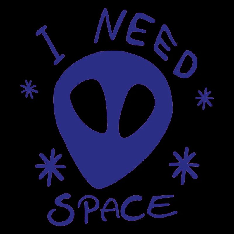 I NEED SPACE Alien Dark Blue Universe Universe
