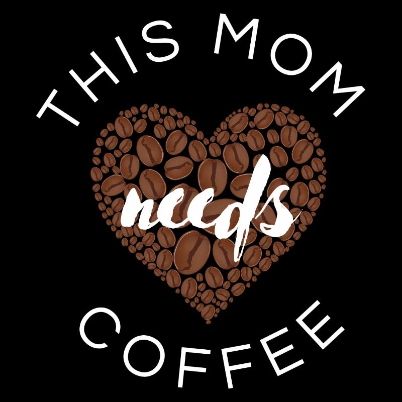 Mama needs coffee / Kaffejunkie / Kaffeefreak