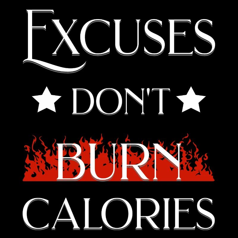 Excuses don't burn calories