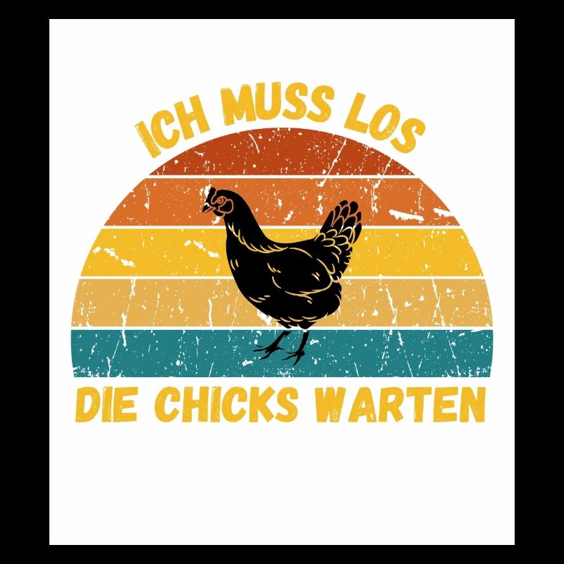 Ich muss los, die chicks warten