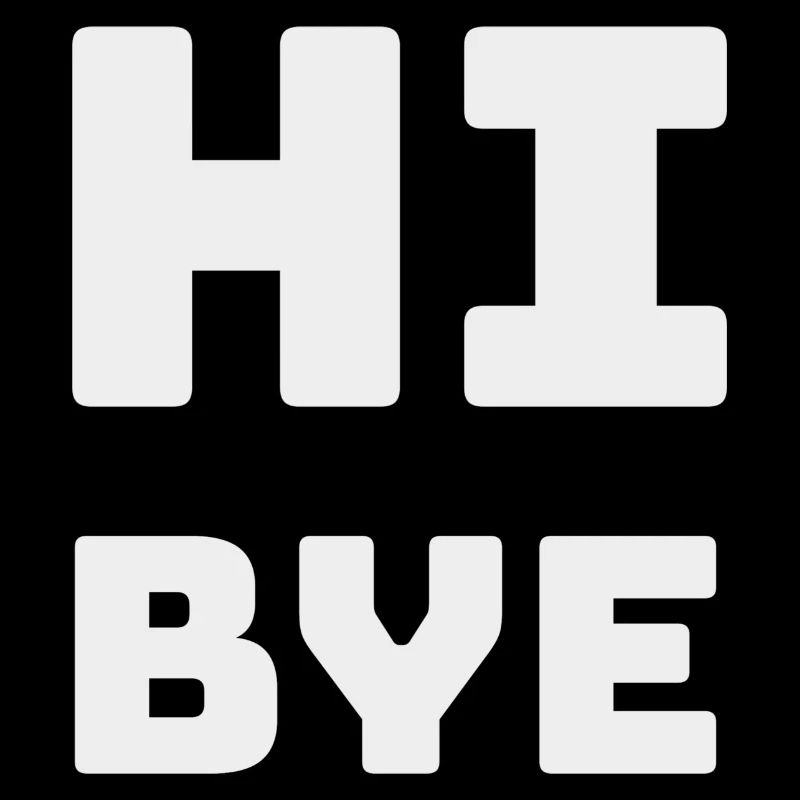 HI BYE
