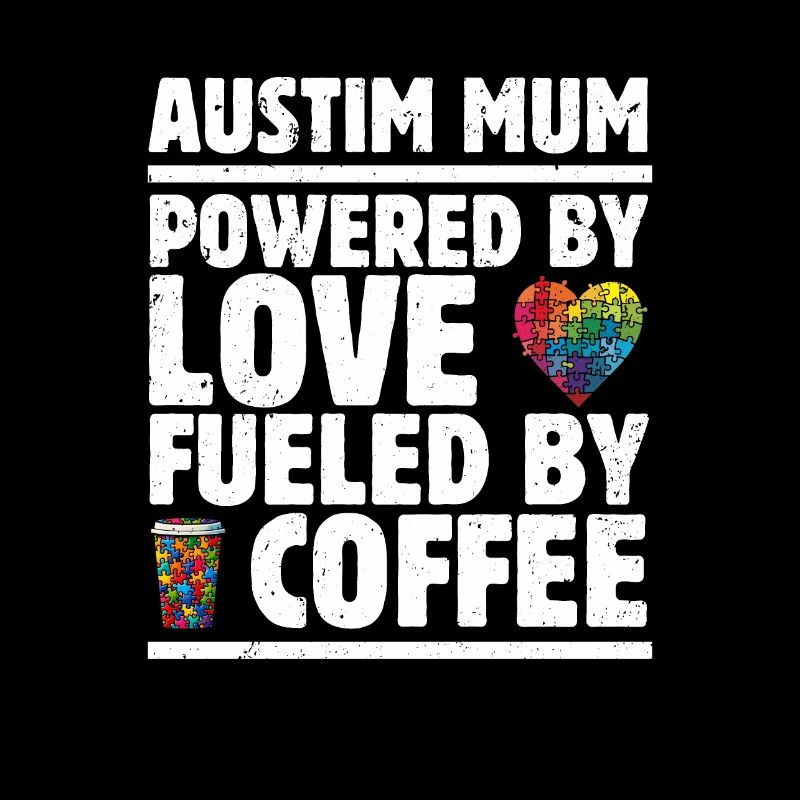 Austism Mum Powered by Love, Fueled by Coffee