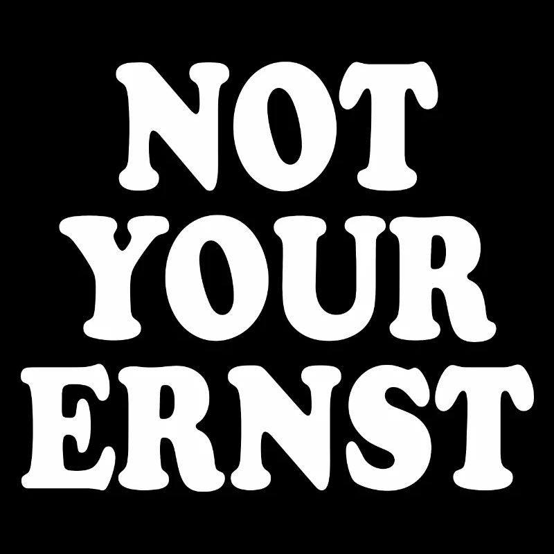 Not your ernst