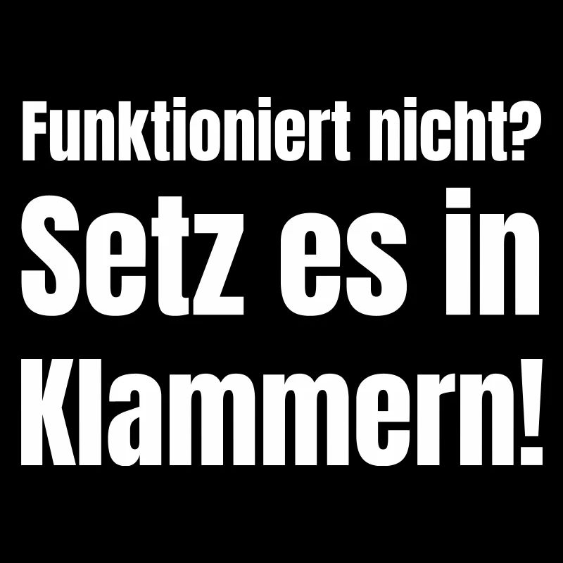 Doesn't work? Put it in parentheses!