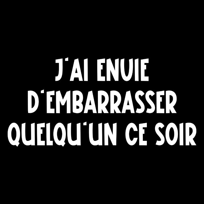 j'ai envie d'embarrasser quelqu'un ce soir