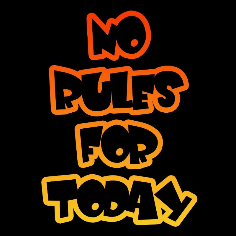 no rules for today