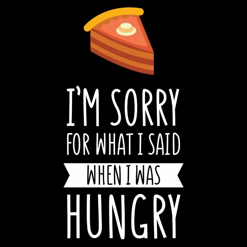 Je suis désolé pour ce que j'ai dit quand j'avais faim