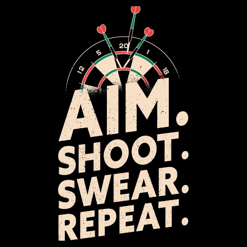 Aim Shoot Swear Repeat - Dart Player Darts