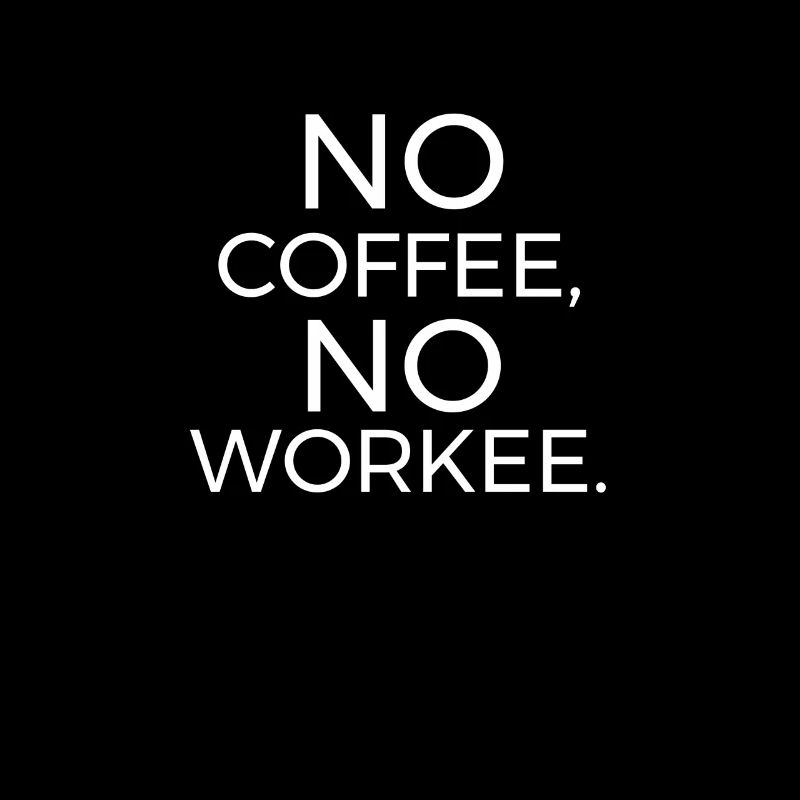 No Coffee No Workee