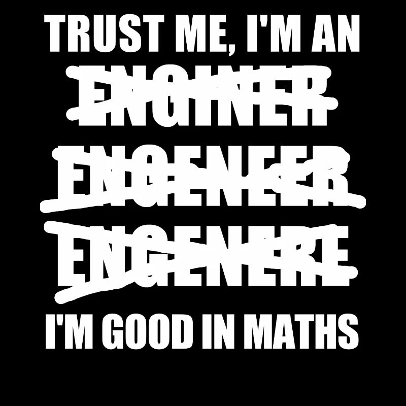 Trust me I'm an Engineer