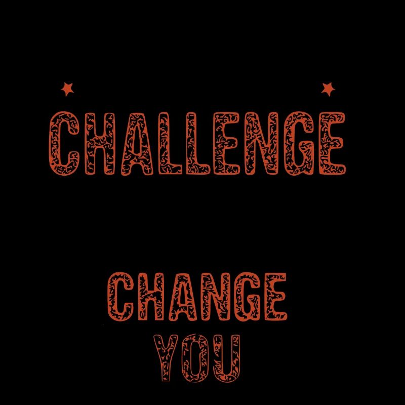 If it doesnt challenge you it wont change you