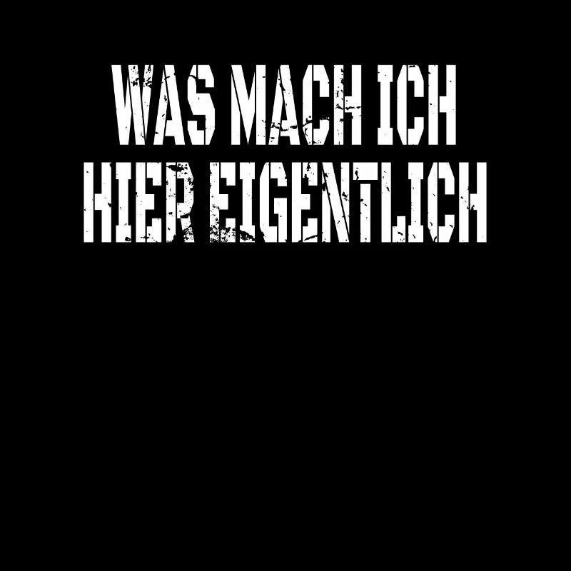 WAS MACHE ICH HIER EIGENTLICH?