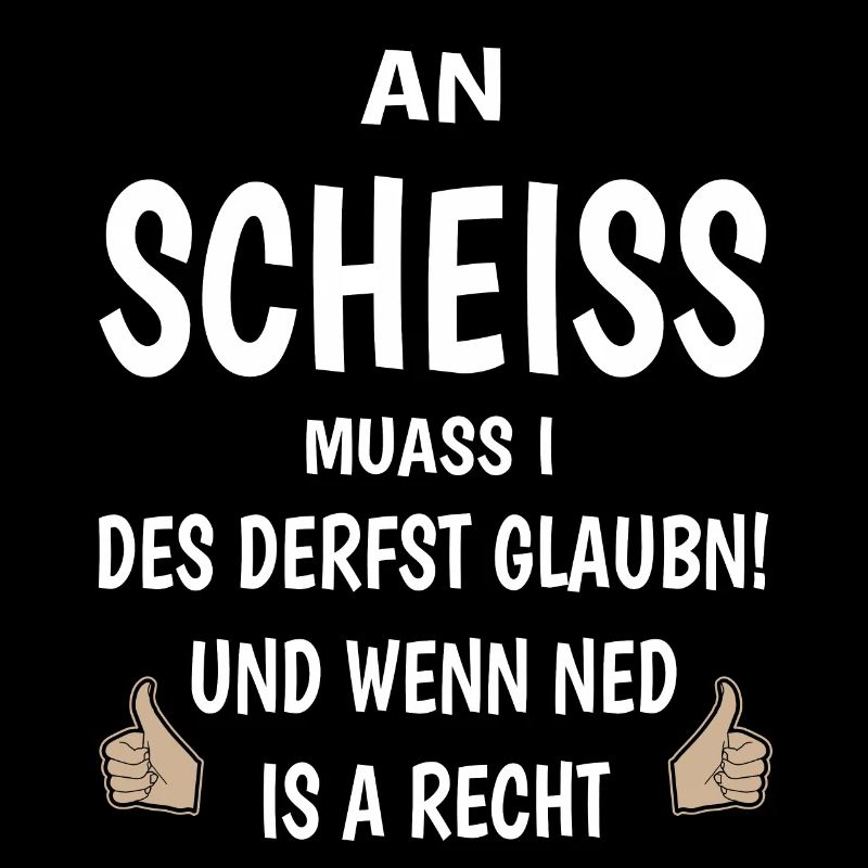 An Scheiss muass i