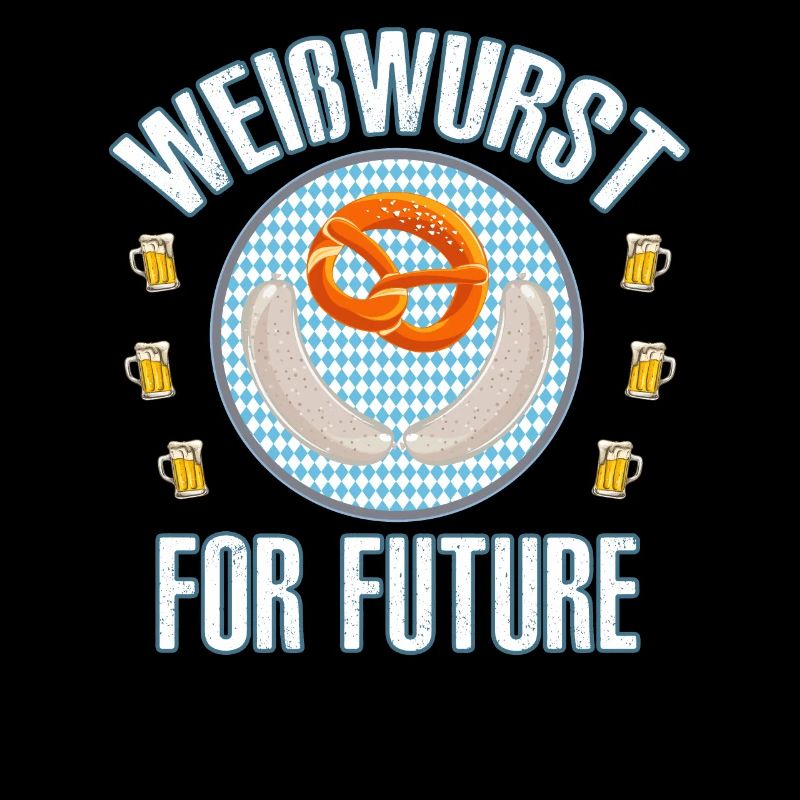 Weisswurst For Future Bayern lustig Geschenk