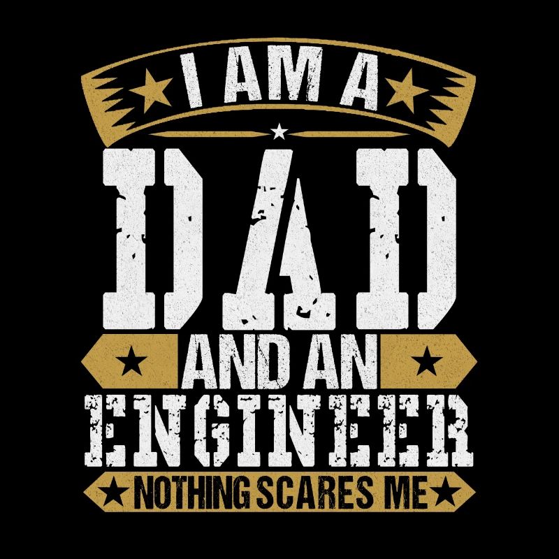 I am a father and an engineer.