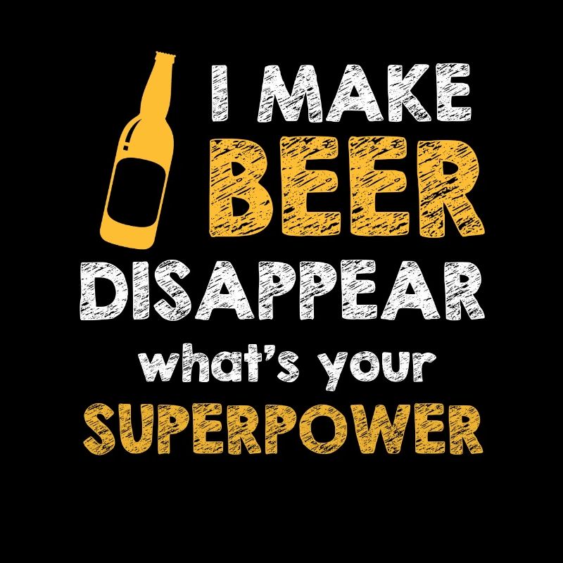 I make beer disappear, whats your SUPERPOWER