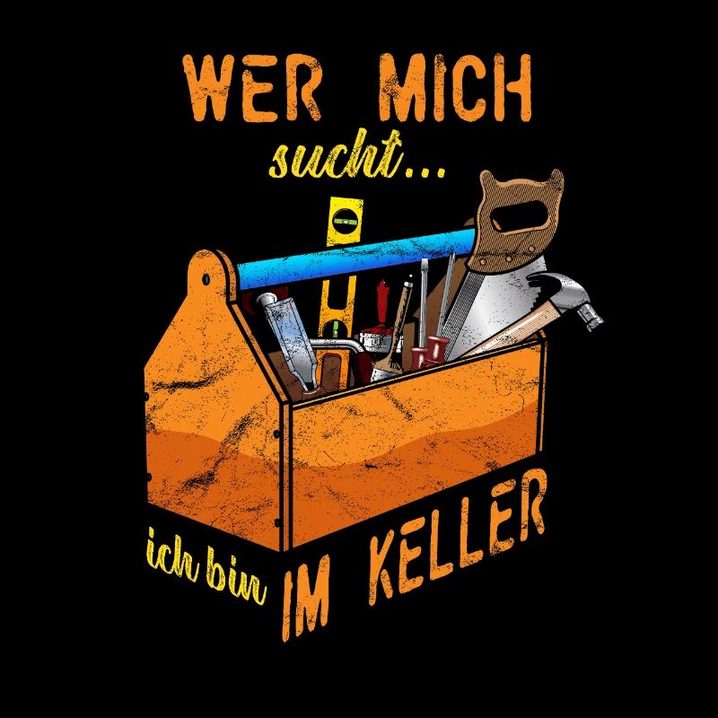 Wer mich sucht ich bin im Keller Hobby Handwerker