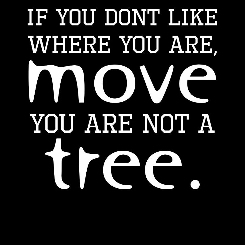 Dites: bougez, vous n'êtes pas un arbre!