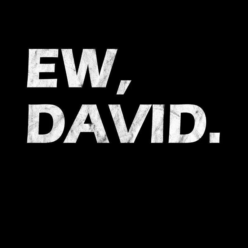 Ew David