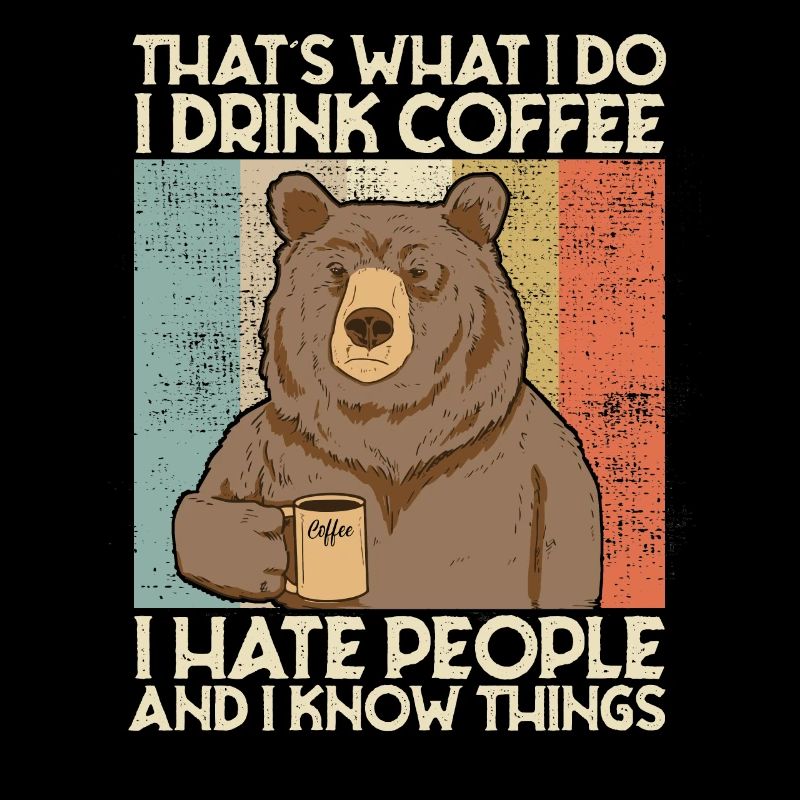 Drink Coffee I Hate People and i know things Bär