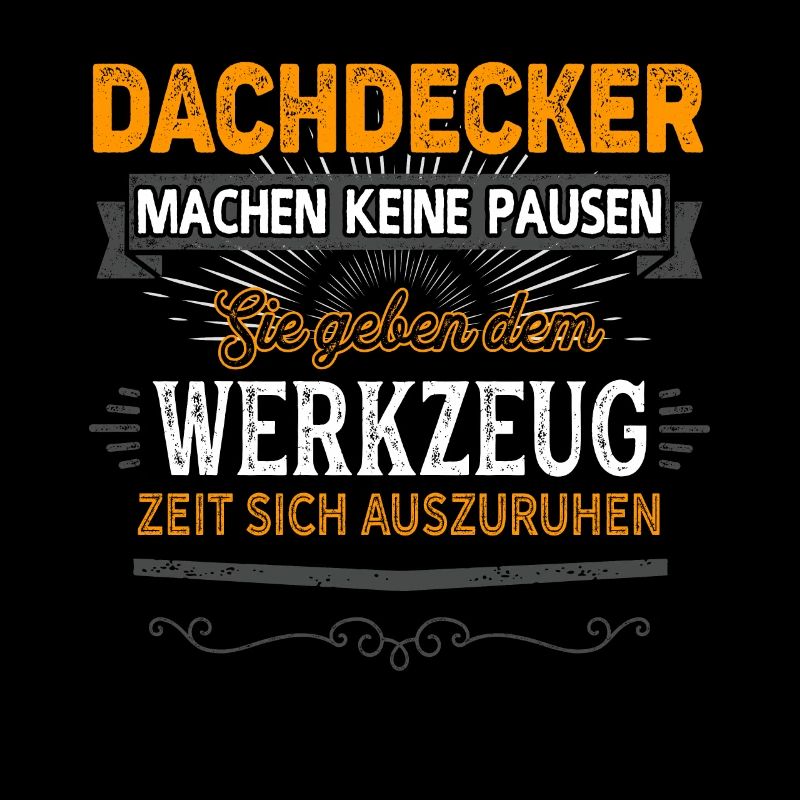 Dachdecker machen keine Pause - Dachdecker Spruch