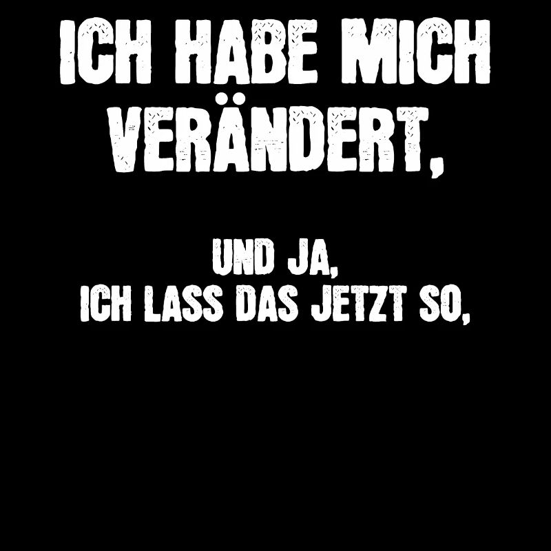Ich habe mich verändert, ich lass das jetzt so