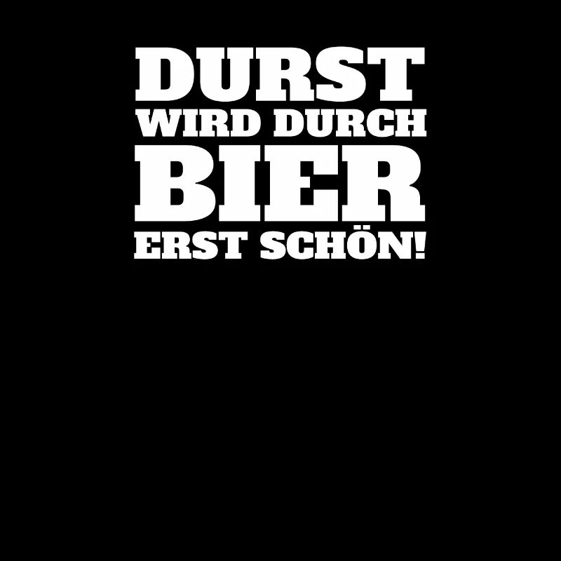 Durst wird durch Bier erst schön!