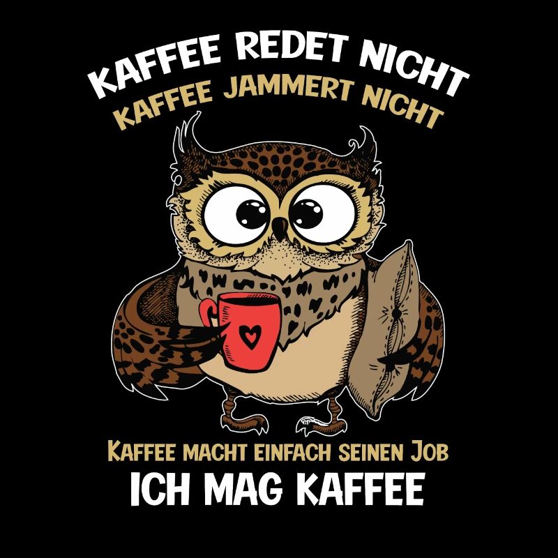 Kaffee redet nicht Kaffee jammert nicht Kaffeefans