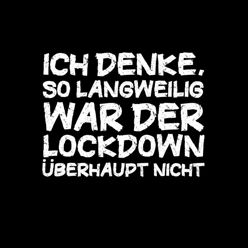 ich denke so langweilig war der Lockdown nicht