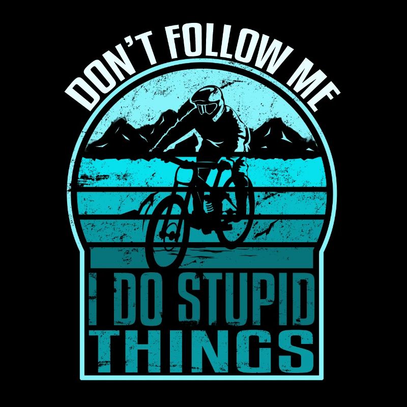 Dont follow me i do Stupid Things
