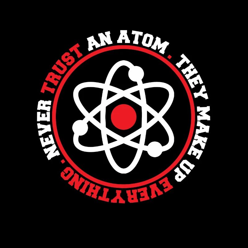 Never Trust An Atom They Make Up Everything