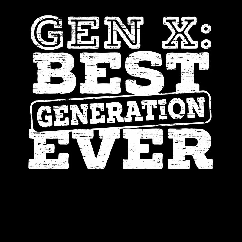 Gen X Best Generation Ever