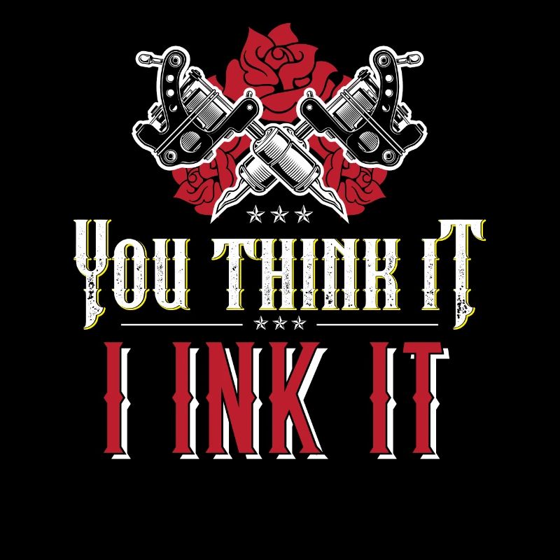 You Think It I Ink It