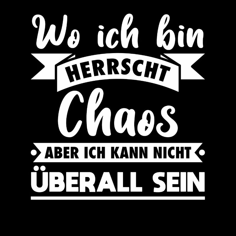 Wo ich bin herrscht Chaos