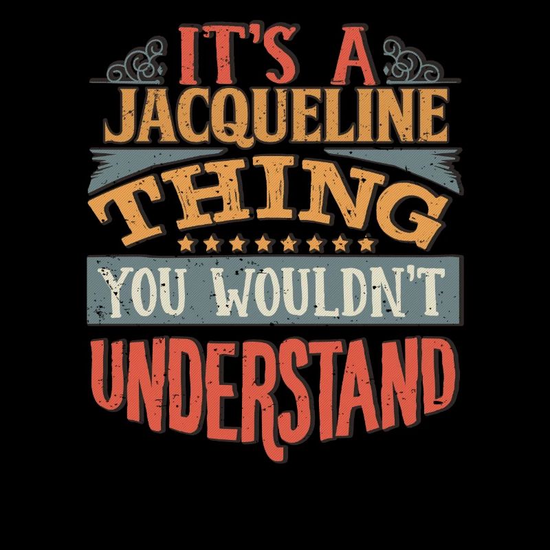 It's A Jacqueline Thing You Wouldnt Understand -