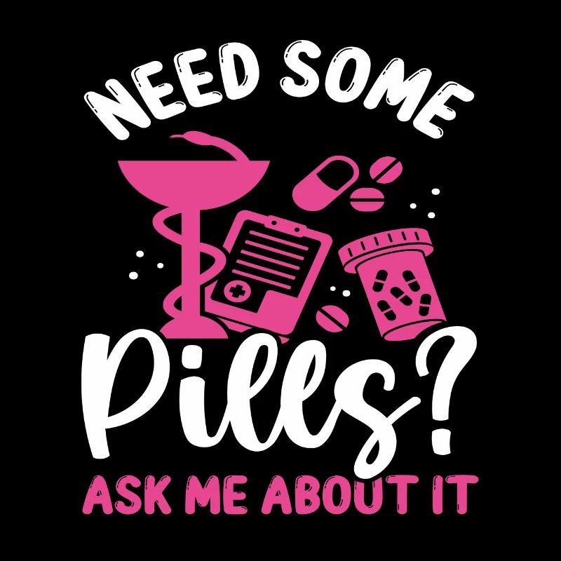 Pharmacist Need some Pills Ask me about it Tech