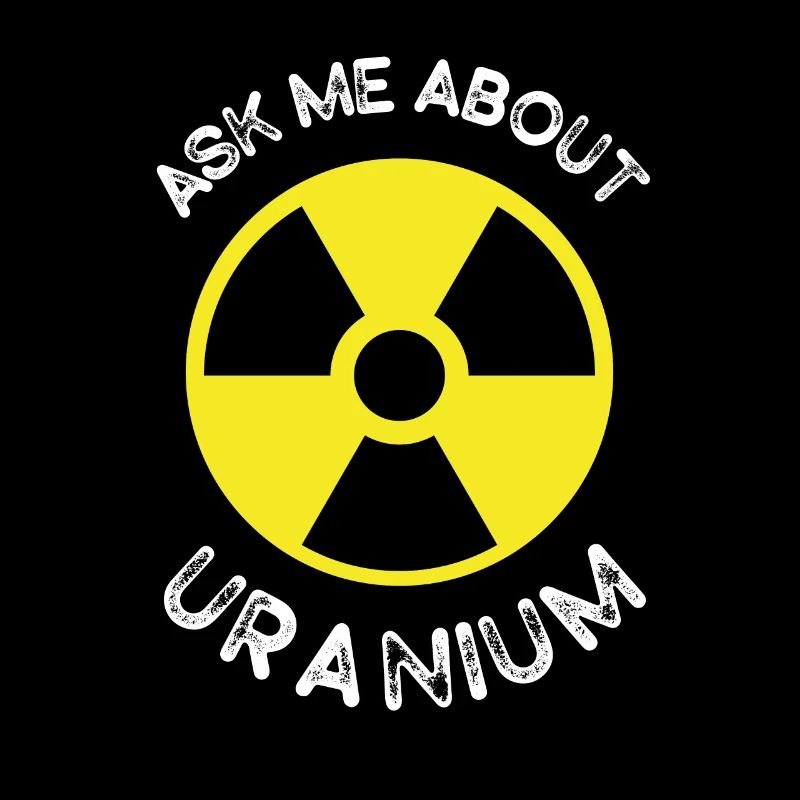 Nuclear Engineering Ask me about Uranium