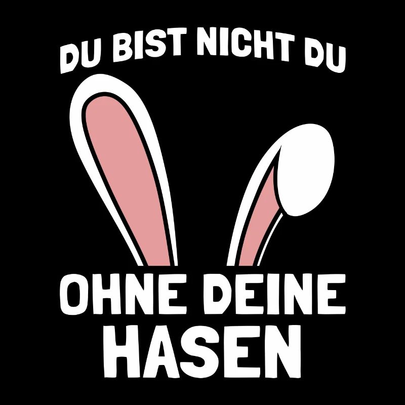 Du bist nicht du ohne deine Hasen