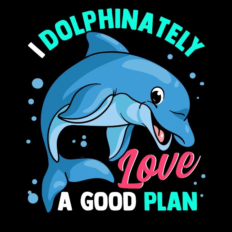 I Dolphinately Love A Good Plan Dolphins Dolphin