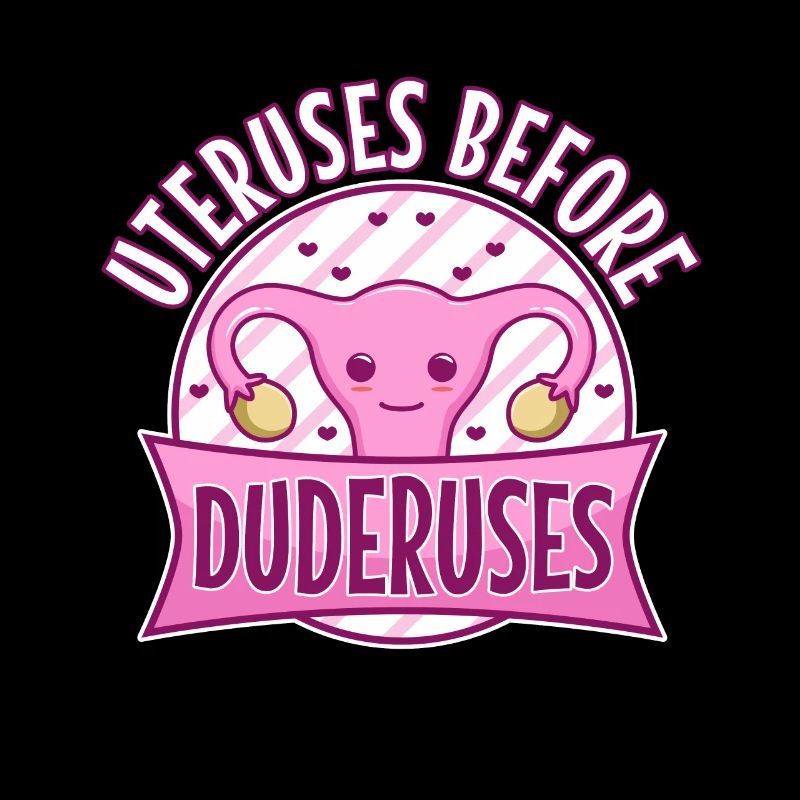 Uteruses Before Duderuses