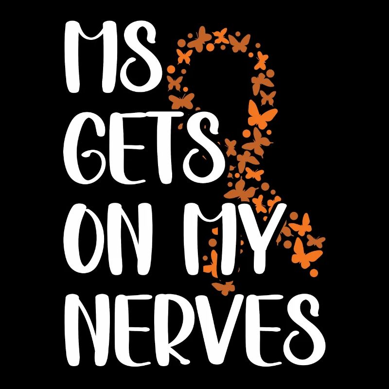 MS Gets On My Nerves Multiple Sclerosis Awareness