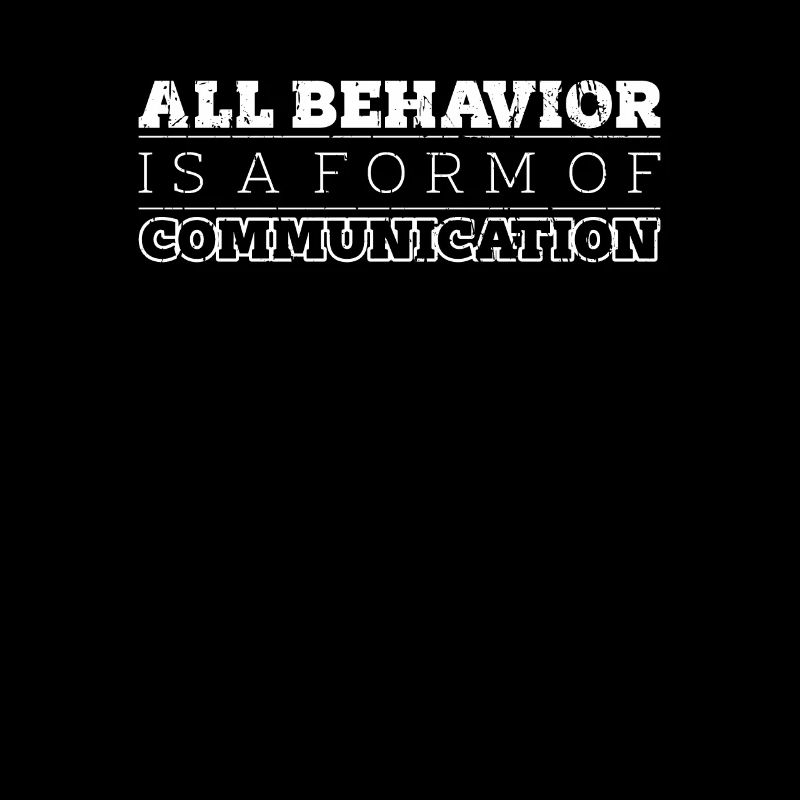 All behavior is a form of communication -