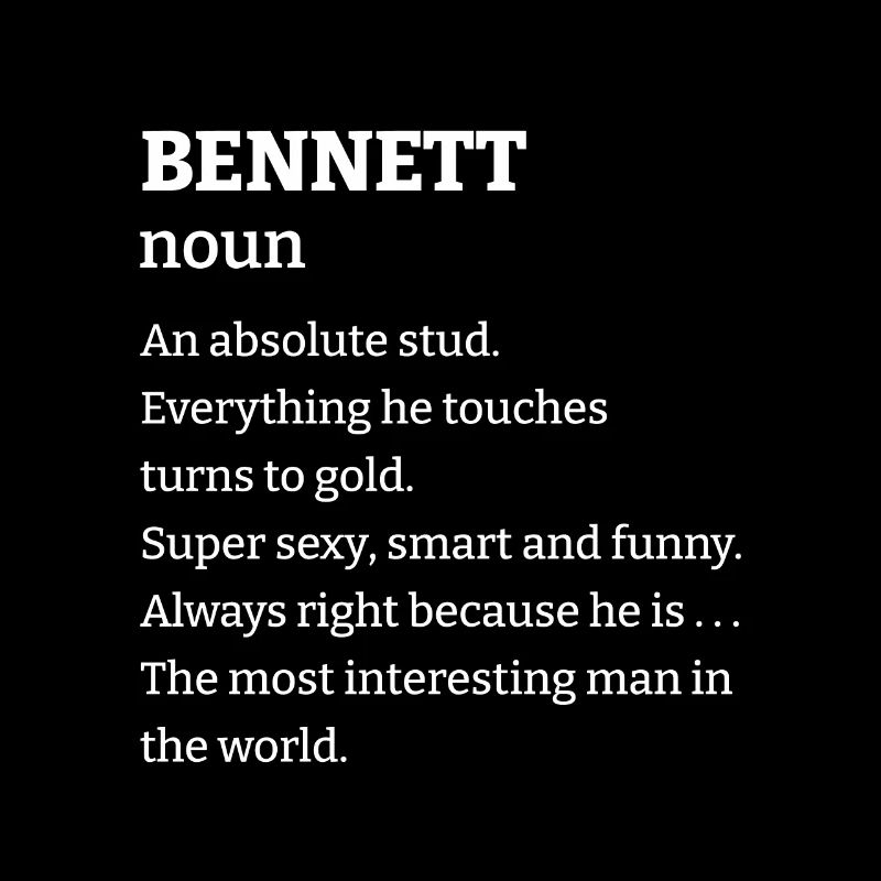 Bennett: An absolute stud. Everthing he touches tu