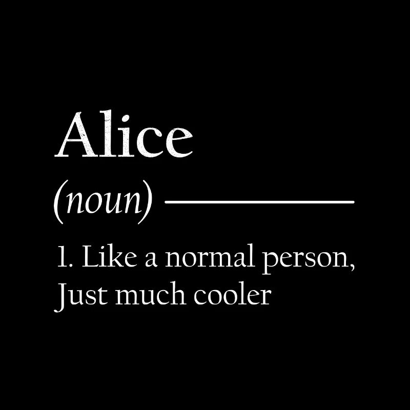 ALICE 1. Like a normal person, just much cooler.
