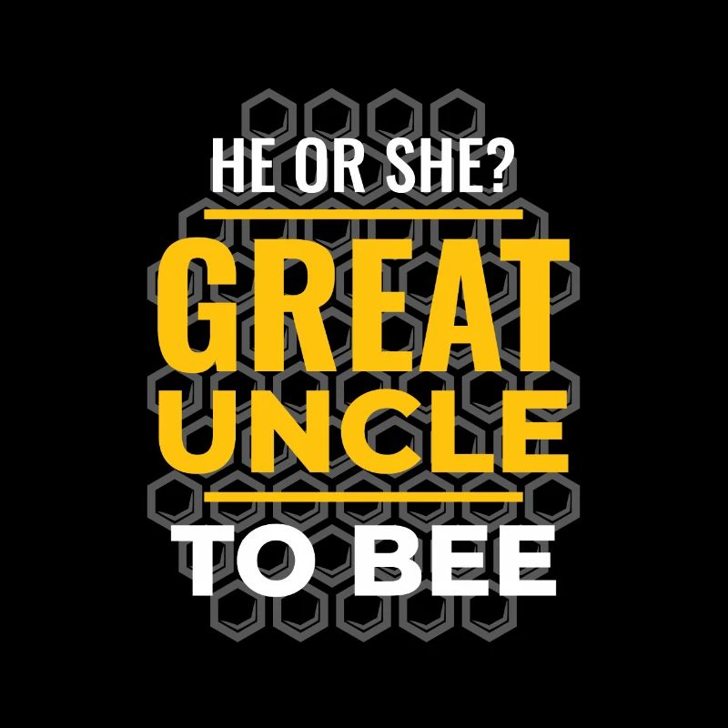 He Or She Great Uncle To Bee Great Uncle