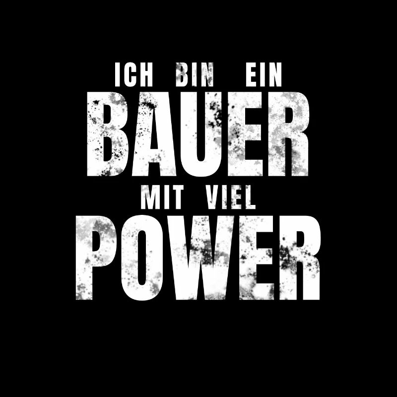 Ich bin ein BAUER mit viel POWER - lustiger Spruch