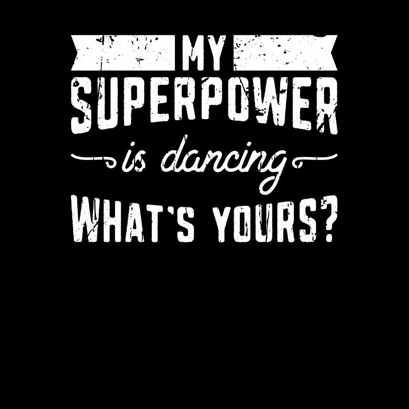 My superpower is dancing What's yours - break