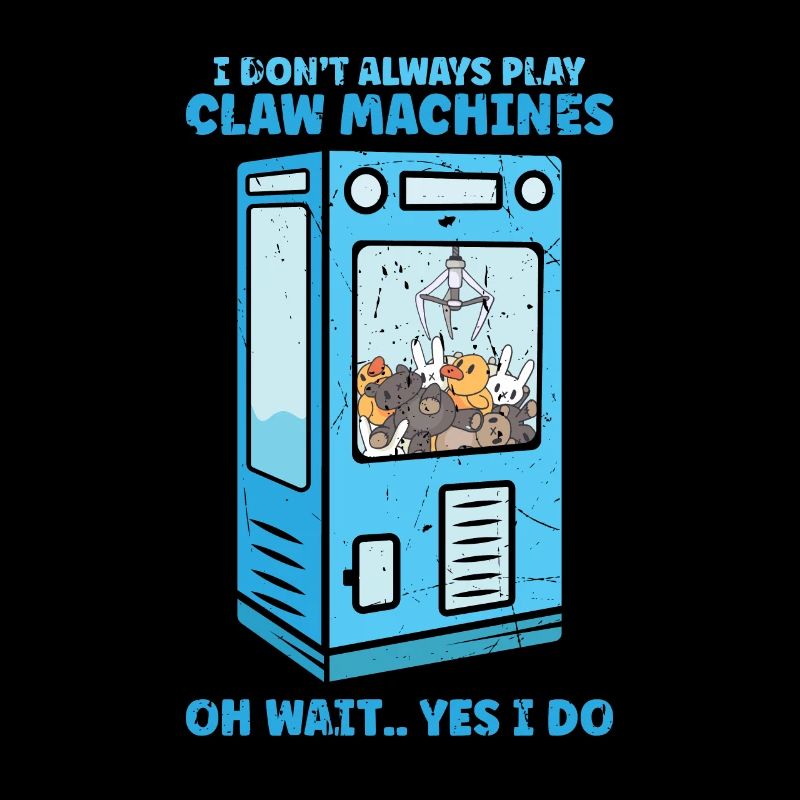 I don't always play claw machines Oh wait Yes I