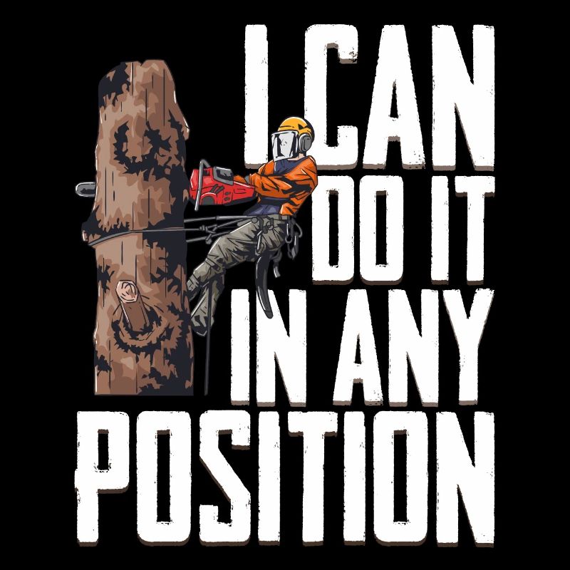 Woodworking I Can Do It In Any Position Lumberjack