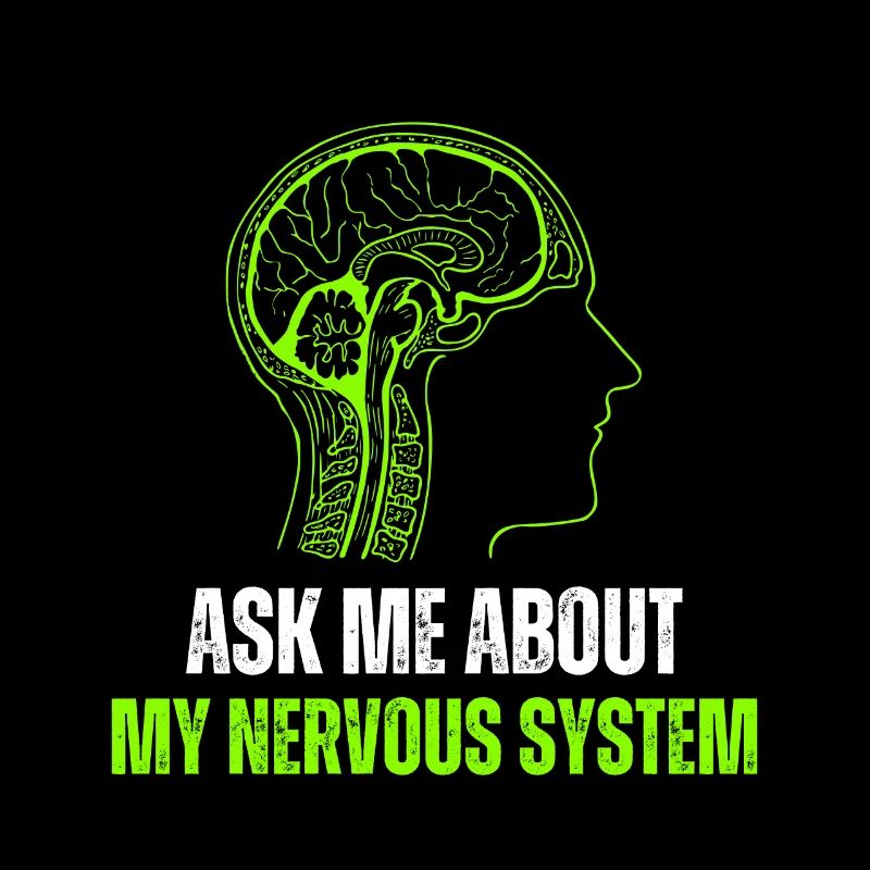 Ask Me About My Nervous System